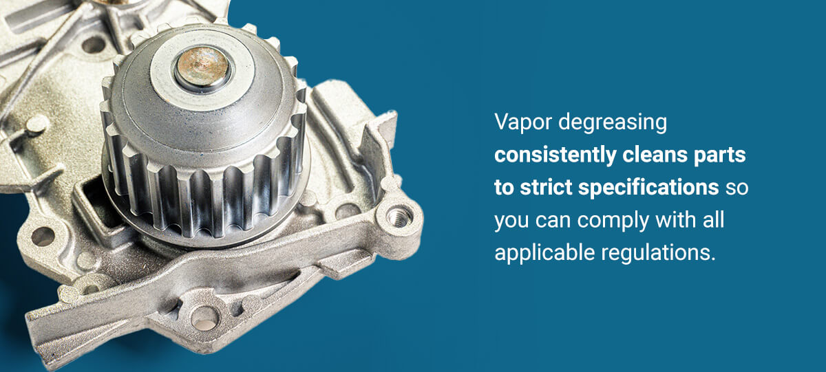 Vapor degreasing consistently cleans parts to strict specification